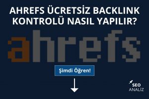 Ahrefs Ücretsiz Backlink Kontrolü Nasıl Yapılır?