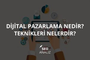 Dijital Pazarlama Nedir? Pazarlama Teknikleri