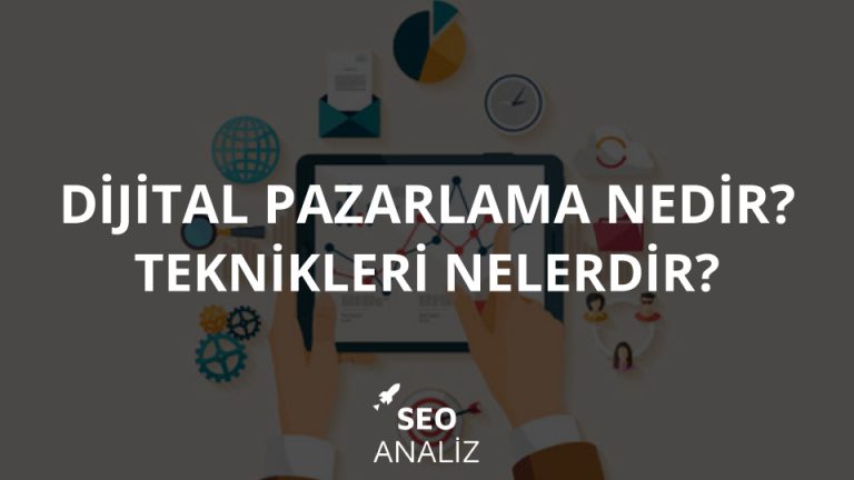 Dijital Pazarlama Nedir? Pazarlama Teknikleri