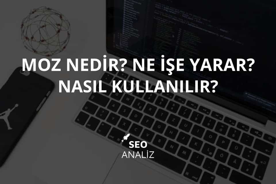 Moz Nedir, Nasıl Kullanılır, Ne İşe Yarar?